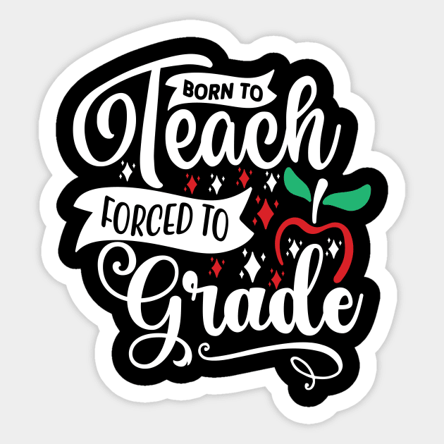 Born To Teach Forced To Grade Sticker by FluentShirt